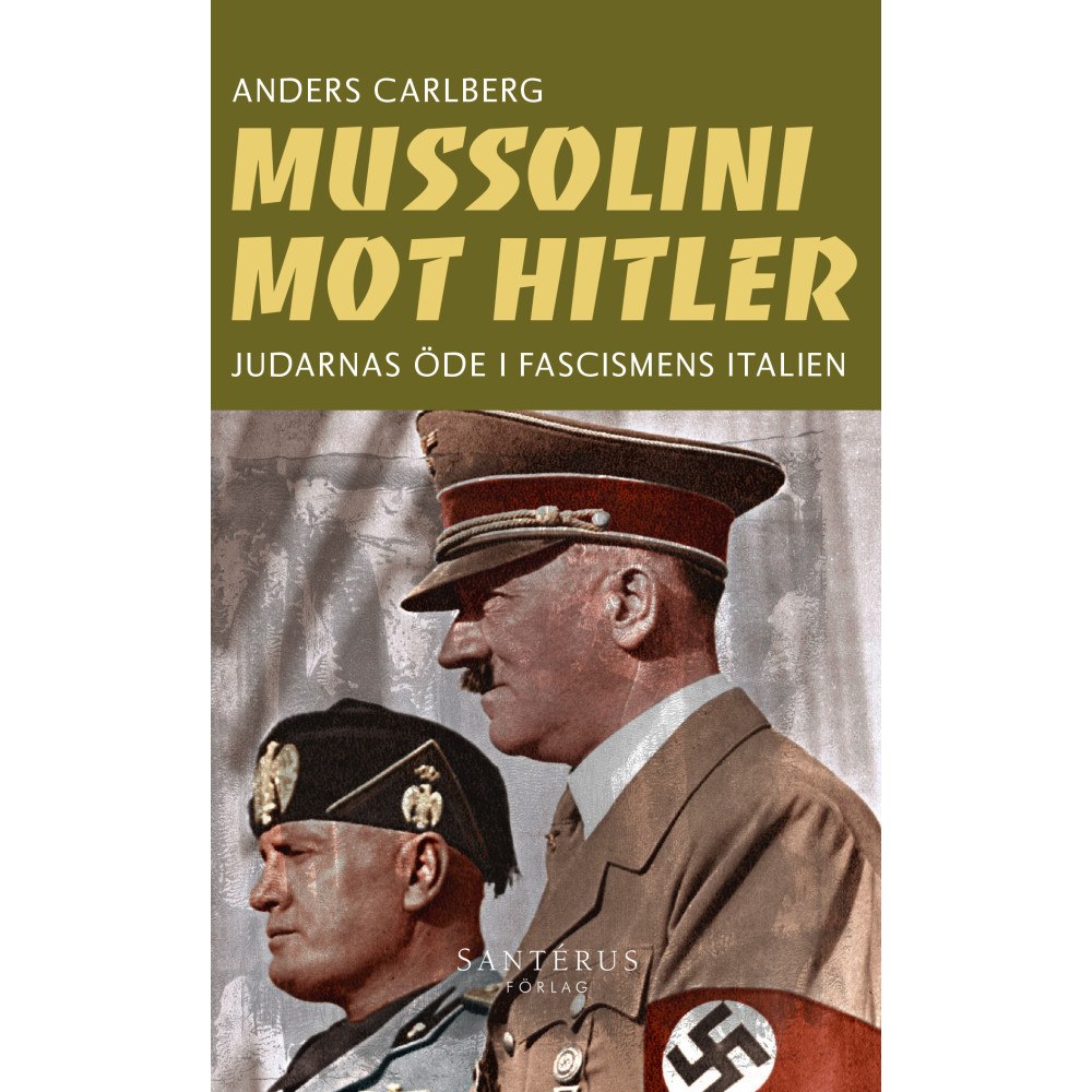 Anders Carlberg Mussolini mot Hitler : judarnas öde i fascismens Italien (pocket)