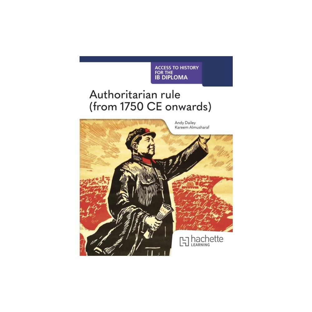 Hachette Learning Access to History for the IB Diploma: Authoritarian rule (from 1750 CE onwards) (häftad, eng)