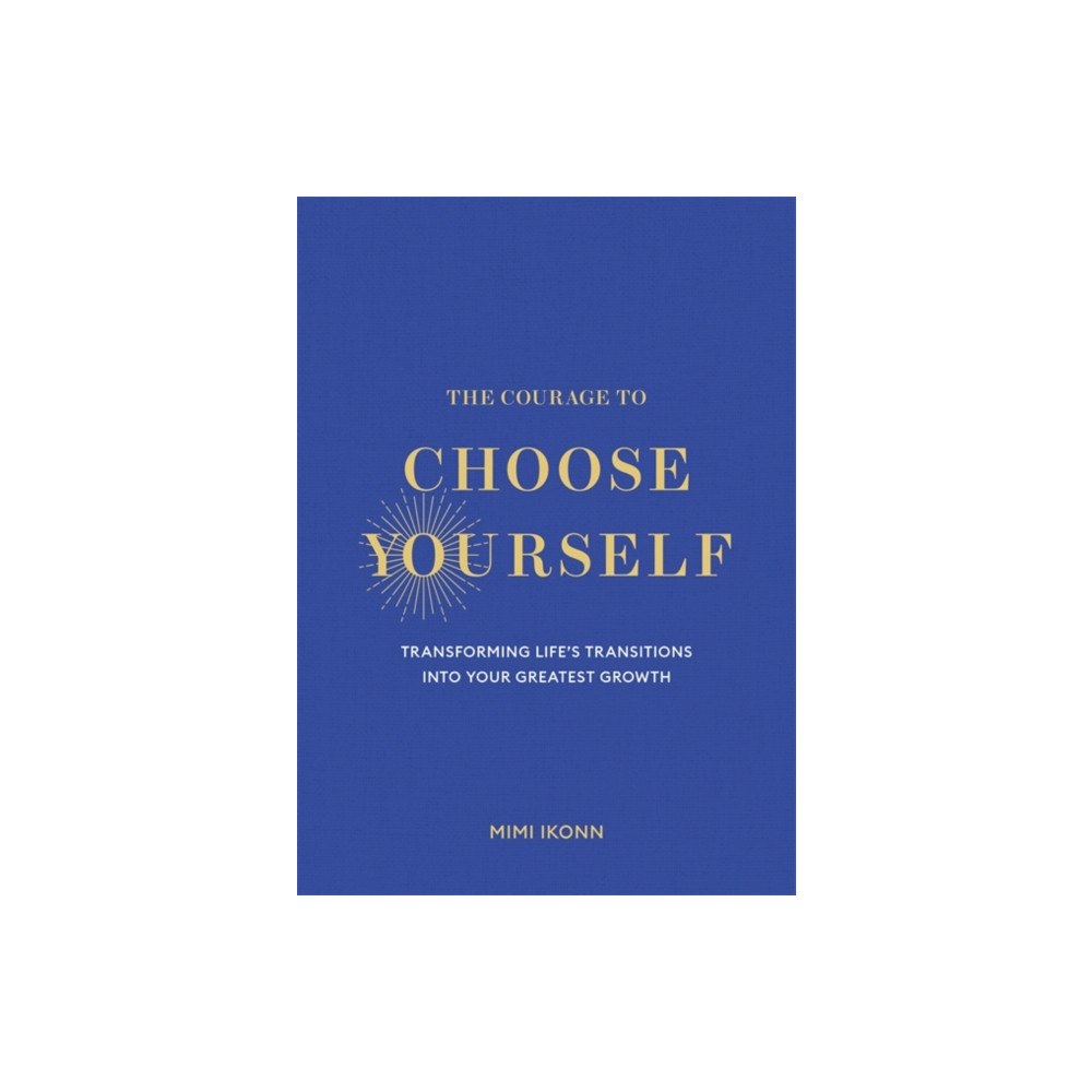 Hay House UK Ltd The Courage to Choose Yourself (inbunden, eng)