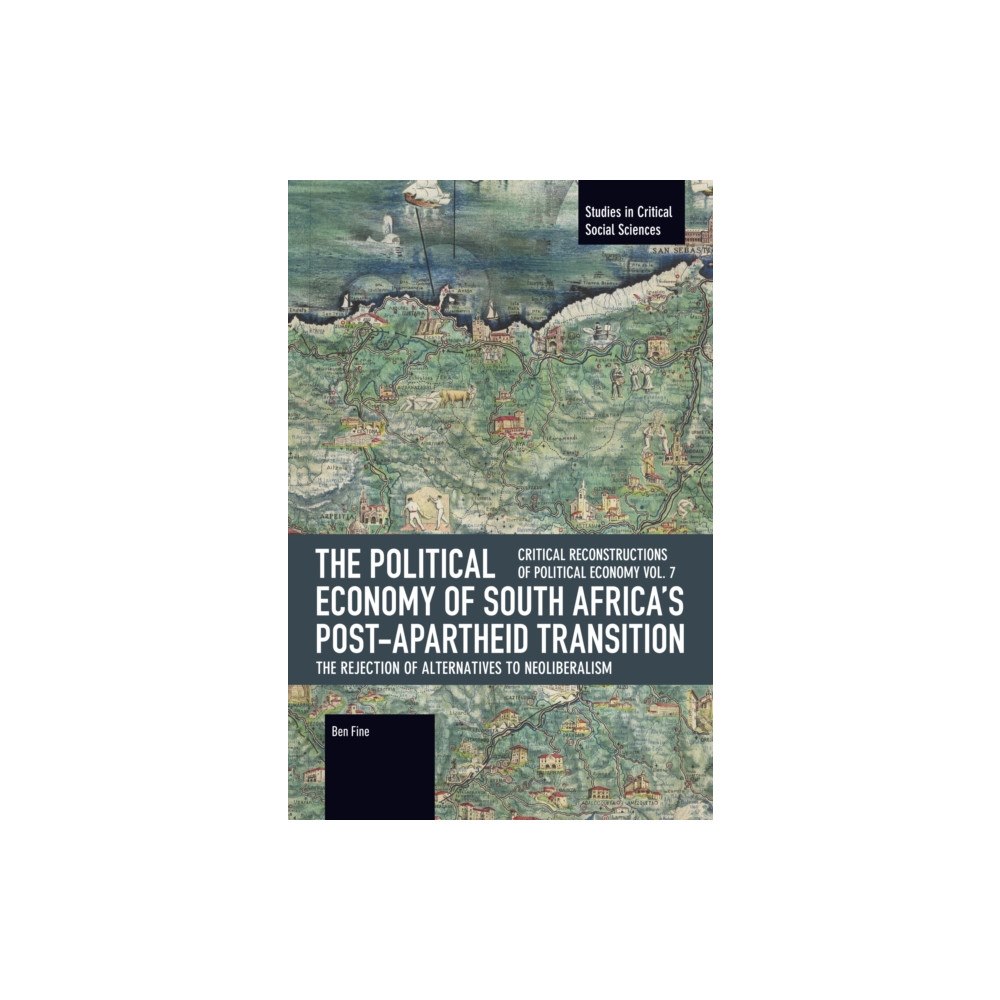 Haymarket Books The Political Economy of South Africa's Post-apartheid Transition: The Rejection of Alternatives to Neoliberalism (häfta...