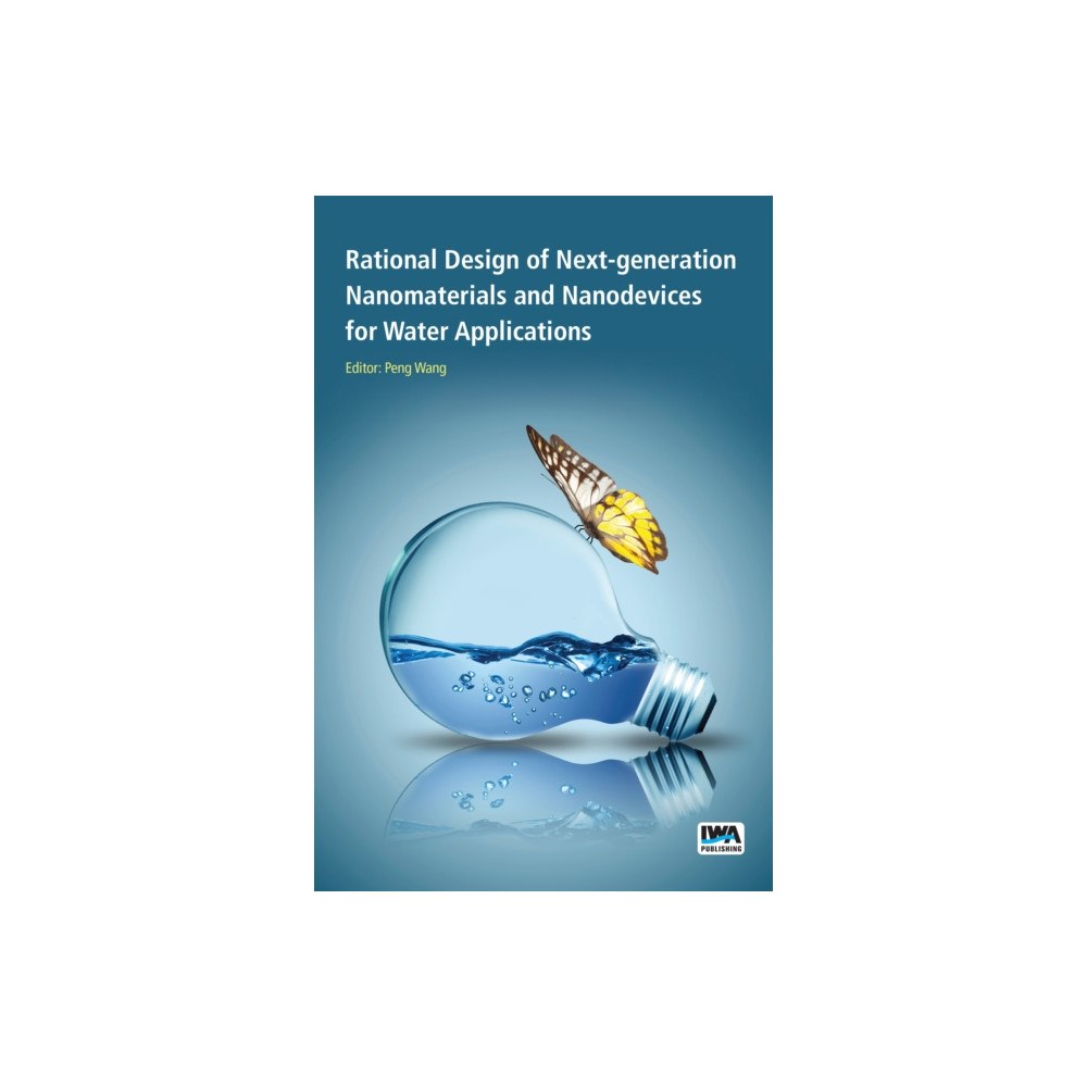 IWA Publishing Rational Design of Next-generation Nanomaterials and Nanodevices for Water Applications (häftad, eng)