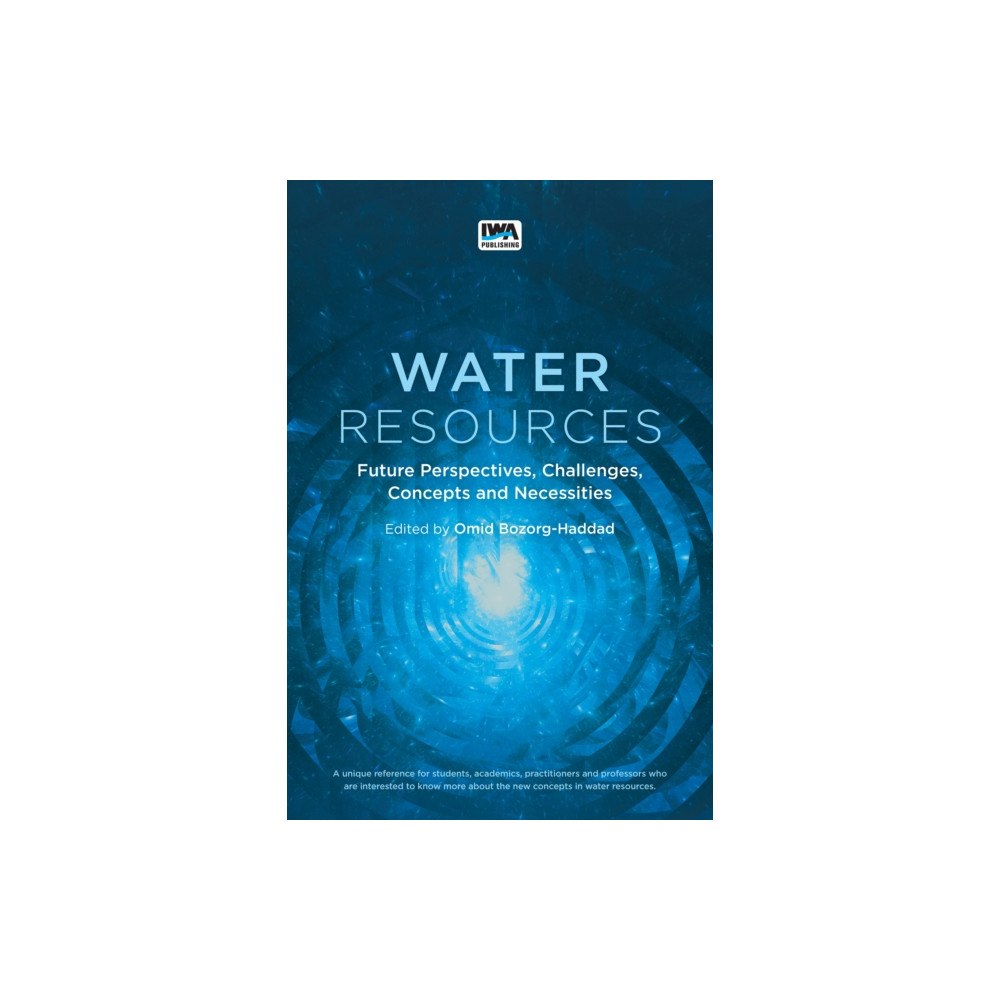 IWA Publishing Water Resources: Future Perspectives, Challenges, Concepts and Necessities (häftad, eng)