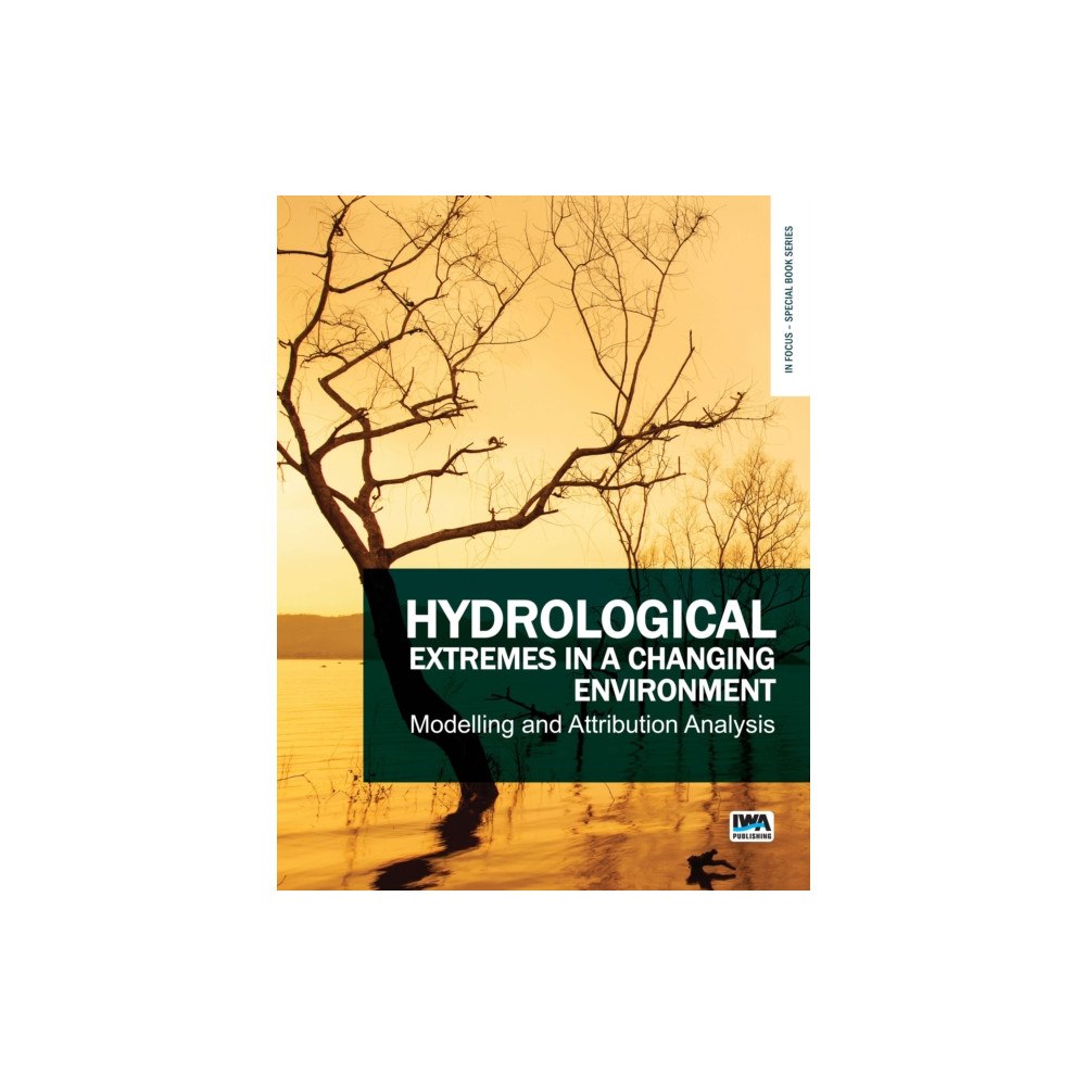 IWA Publishing Hydrological Extremes in a Changing Environment: Modelling and Attribution Analysis (häftad, eng)