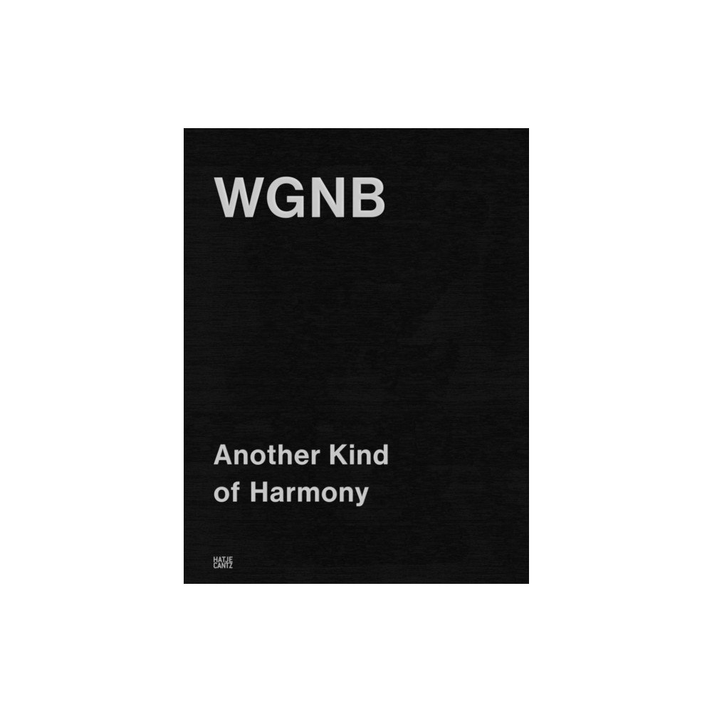 Hatje Cantz WGNB: Another Kind of Harmony (Bilingual edition) (inbunden, eng)