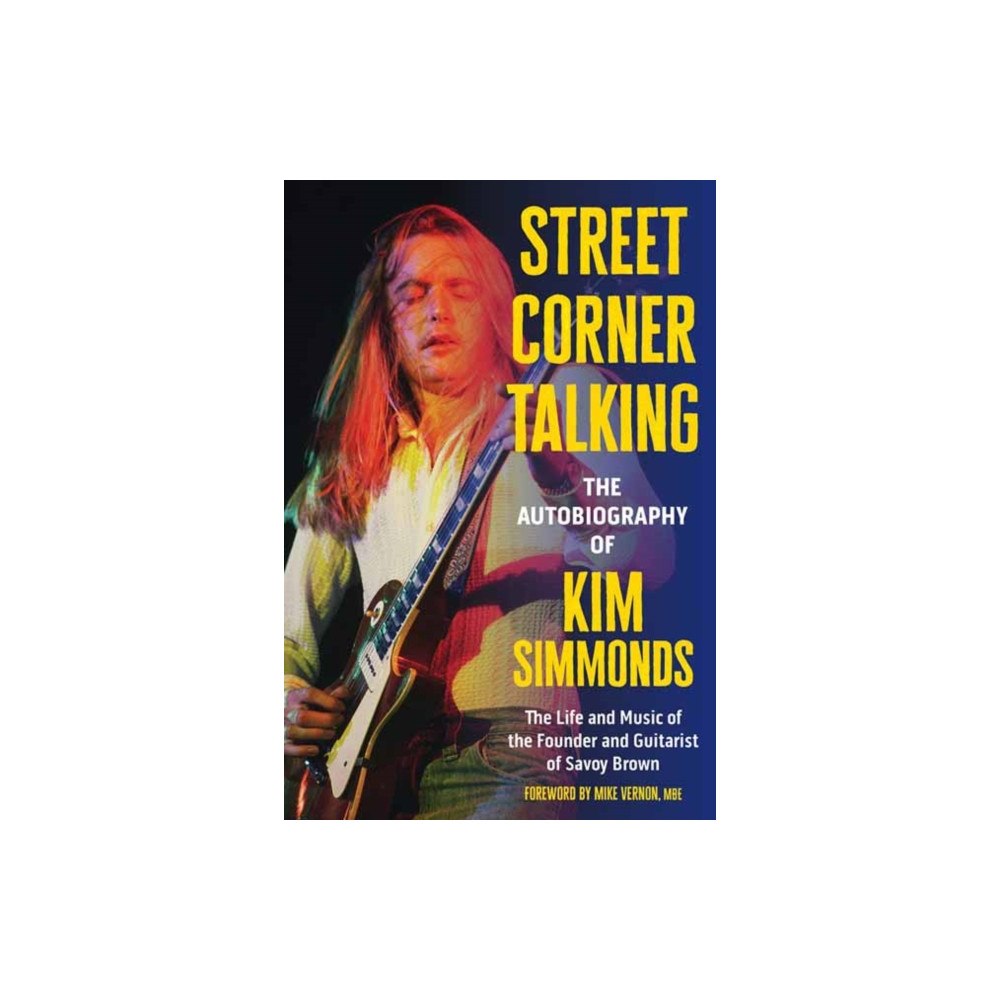 Schiffer Publishing Ltd Street Corner Talking, The Autobiography of Kim Simmonds (inbunden, eng)