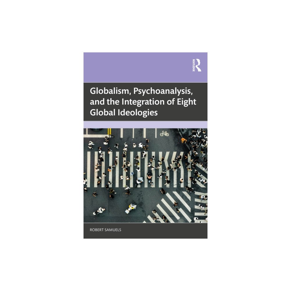 Taylor & francis ltd Globalism, Psychoanalysis, and the Integration of Eight Global Ideologies (häftad, eng)