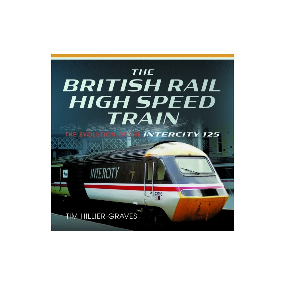 Pen & Sword Books Ltd The British Rail High Speed Train (inbunden, eng)