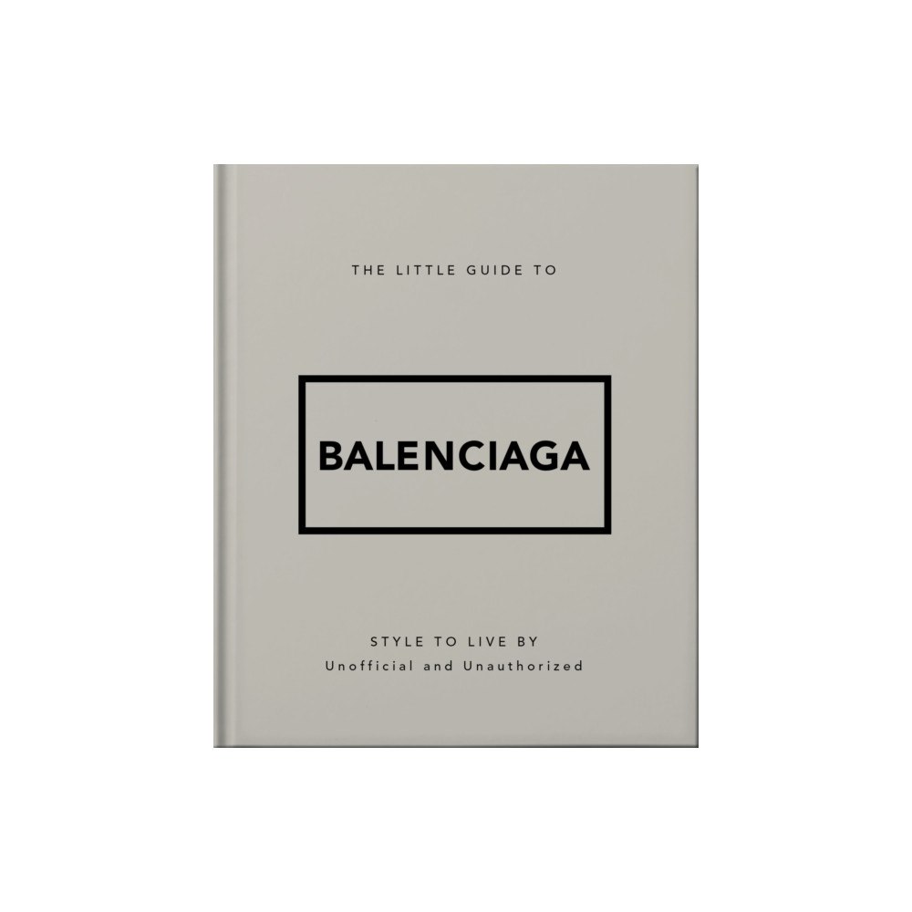 Headline Publishing Group The Little Guide to Balenciaga (inbunden, eng)