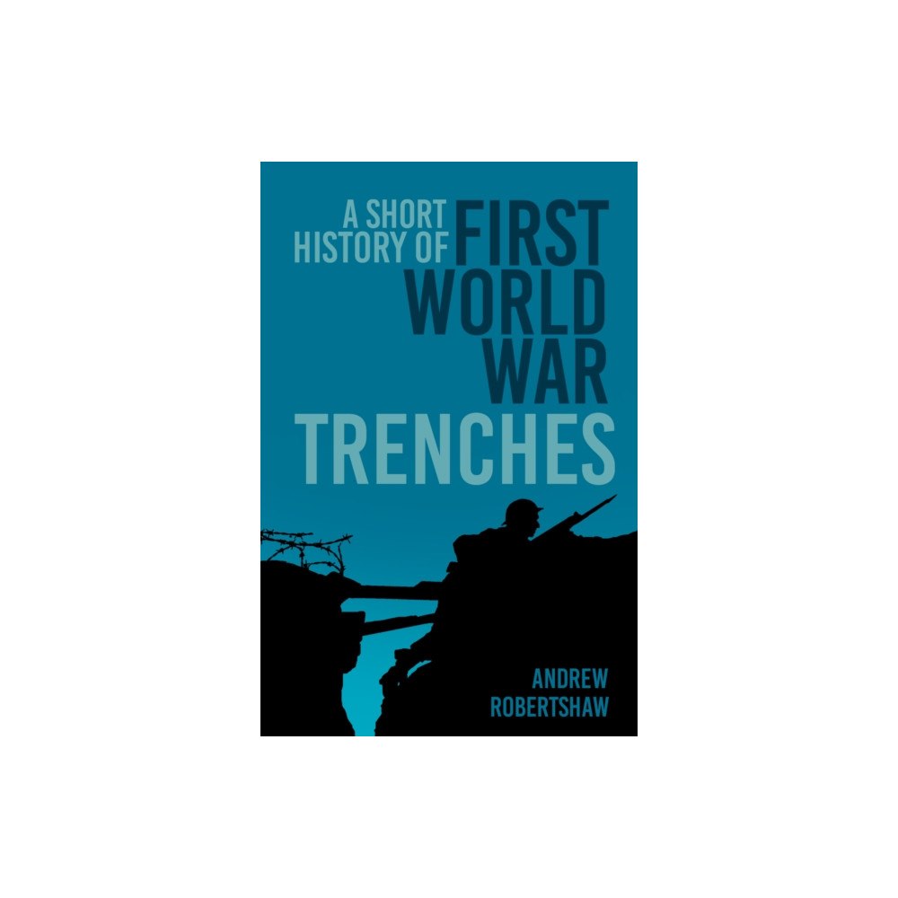 The History Press Ltd A Short History of First World War Trenches (häftad, eng)