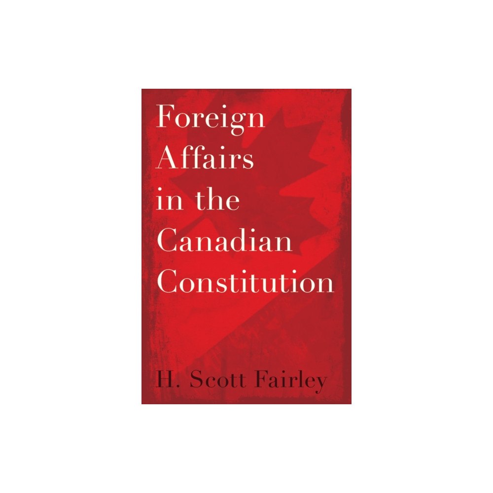 University of british columbia press Foreign Affairs in the Canadian Constitution (häftad, eng)