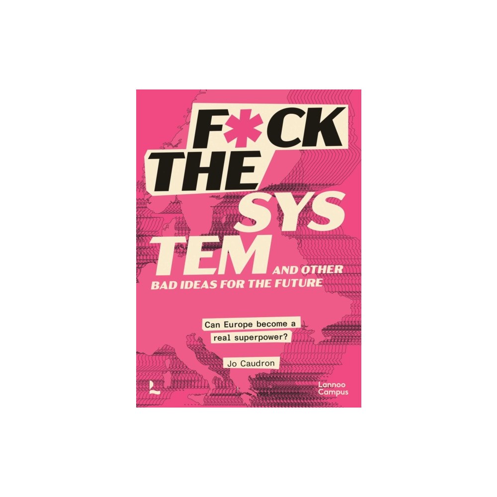 Lannoo Publishers F*ck the System and Other Bad Ideas for the Future (häftad, eng)