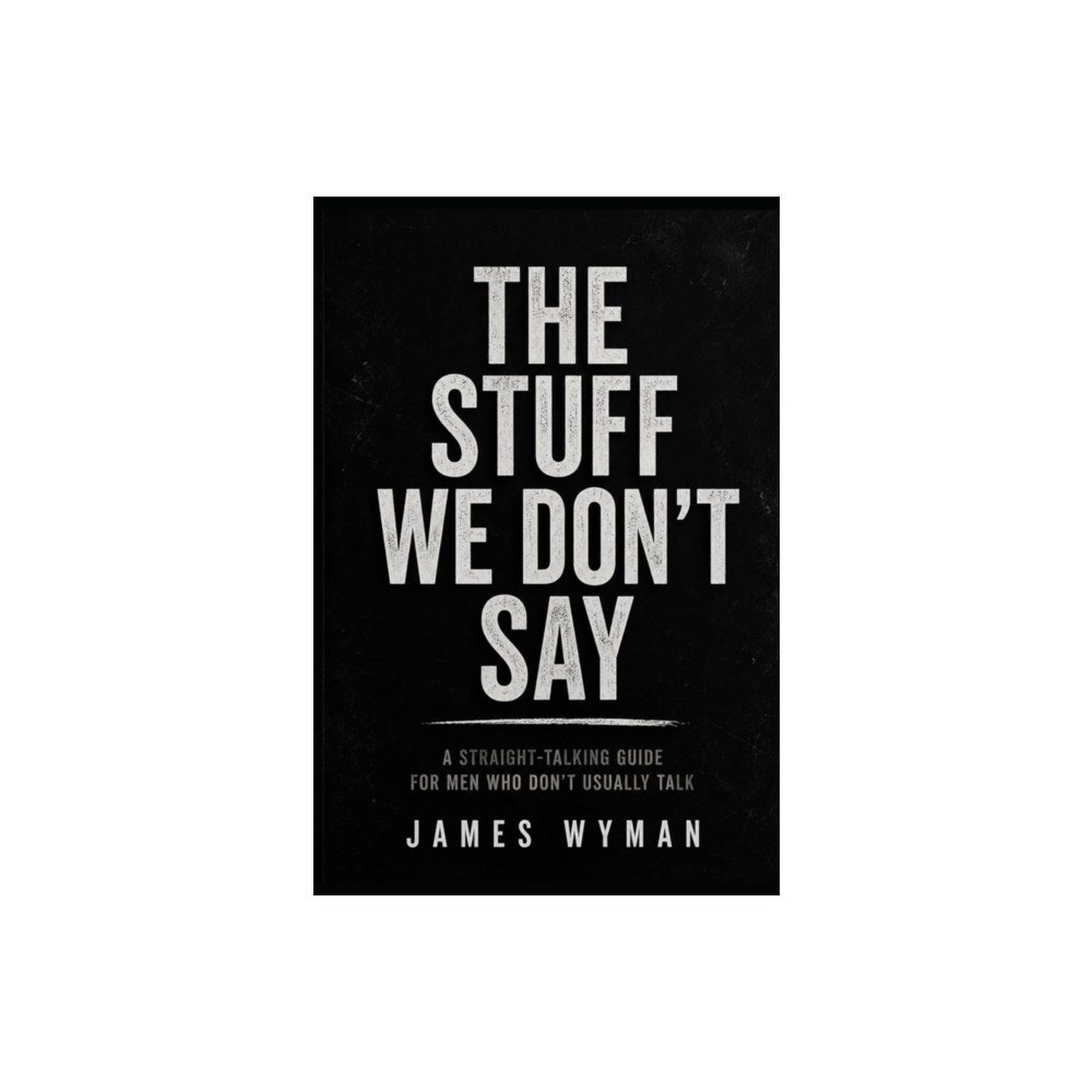 James Wyman The Stuff We don’t Say (häftad, eng)