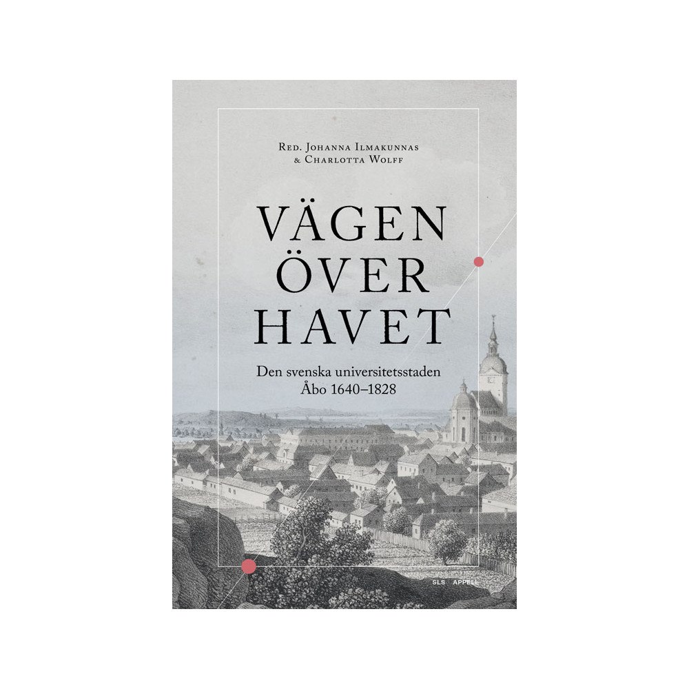 Appell Förlag Vägen över havet : den svenska universitetsstaden Åbo 1640–1828 (häftad)