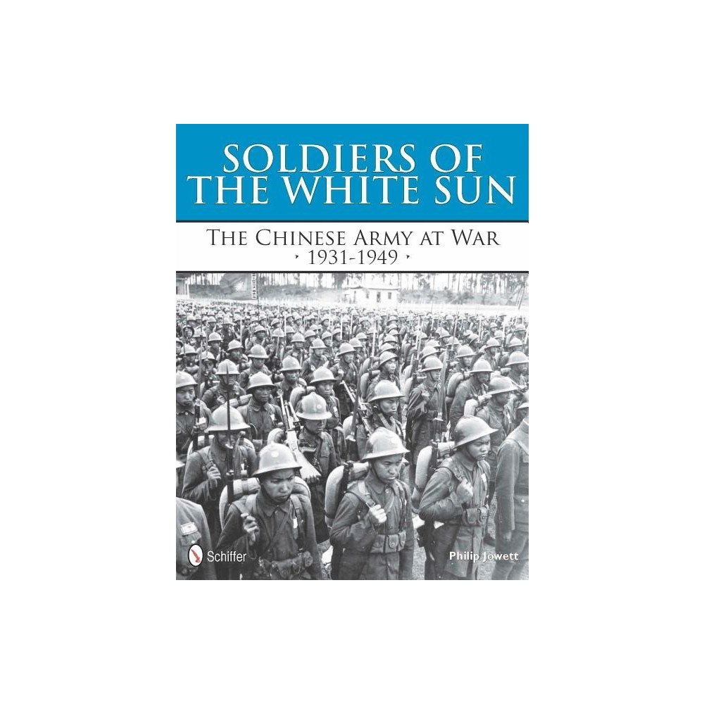 Philip S. Jowett Soldiers of the white sun - the chinese army at war 1931-1949 (inbunden, eng)