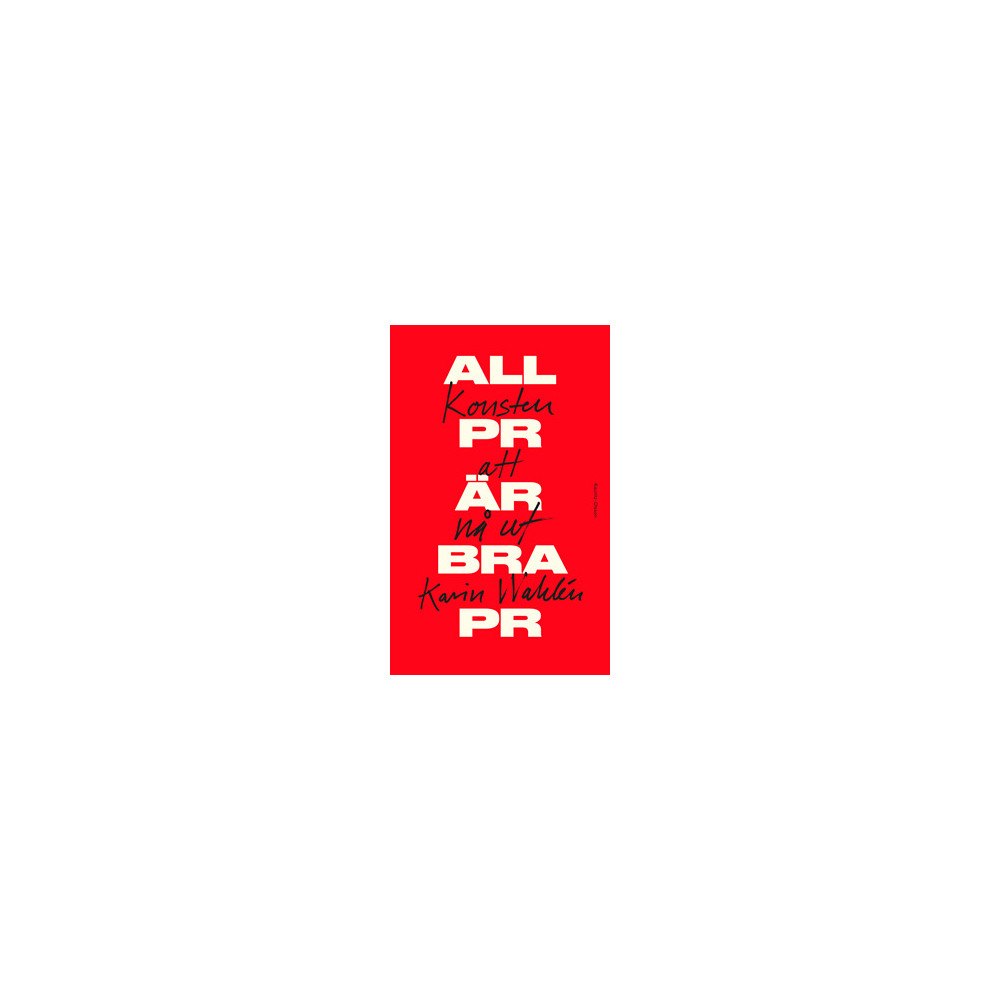 Karin Wahlén All PR är bra PR (inbunden)