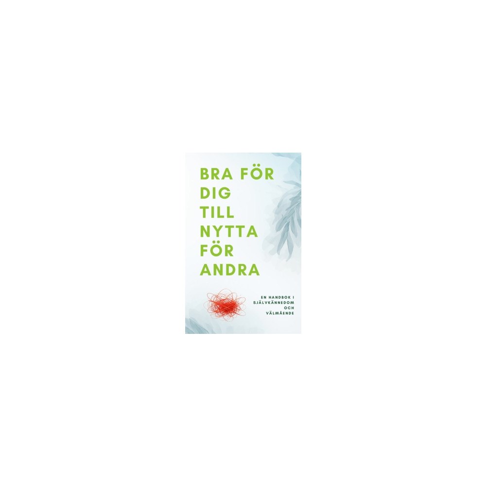 Imre Nemeth Bra för dig till nytta för andra : en handbok i självkännedom och välmående (häftad)