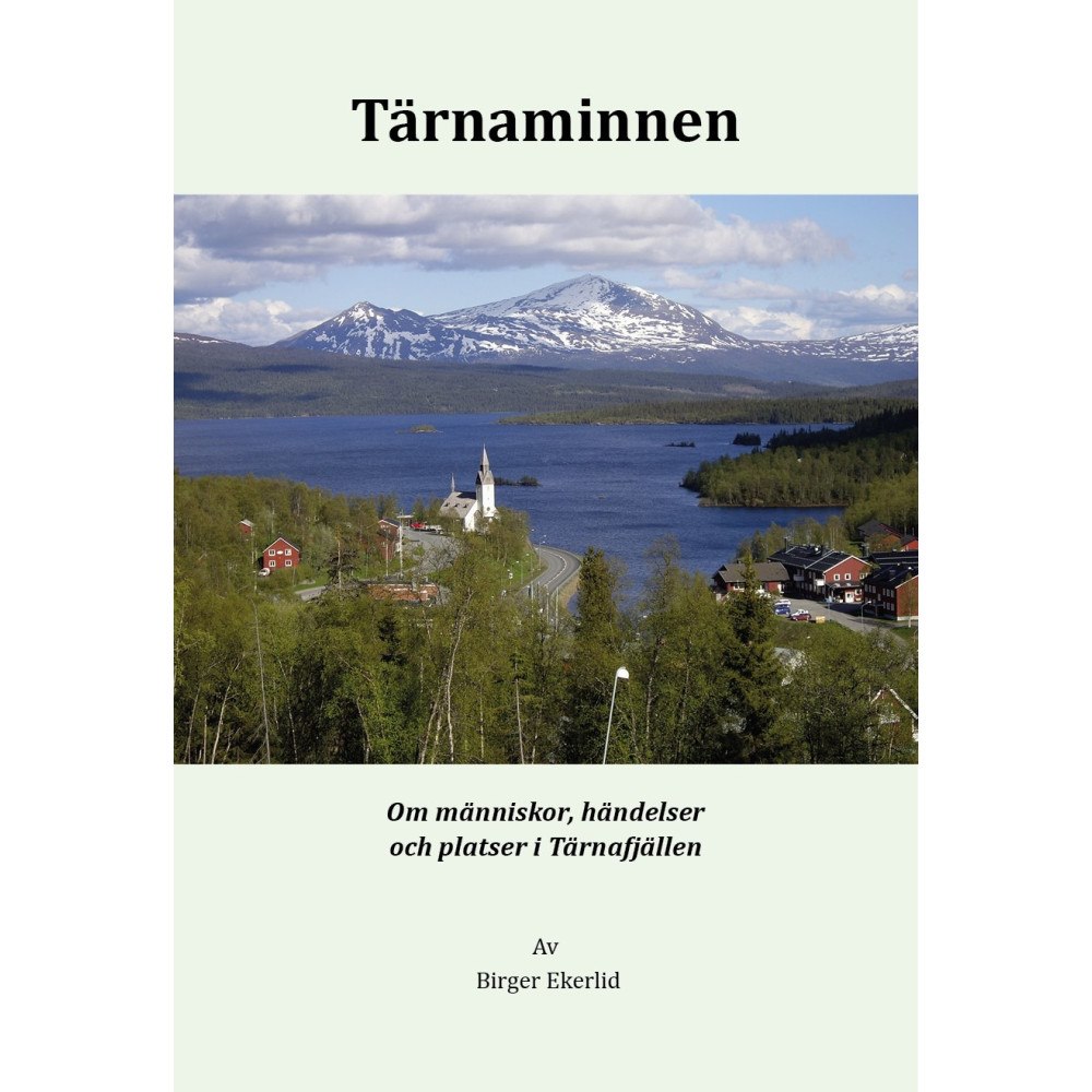 Birger Ekerlid Tärnaminnen - om människor, händelser och platser i Tärnafjällen (bok, kartonnage)