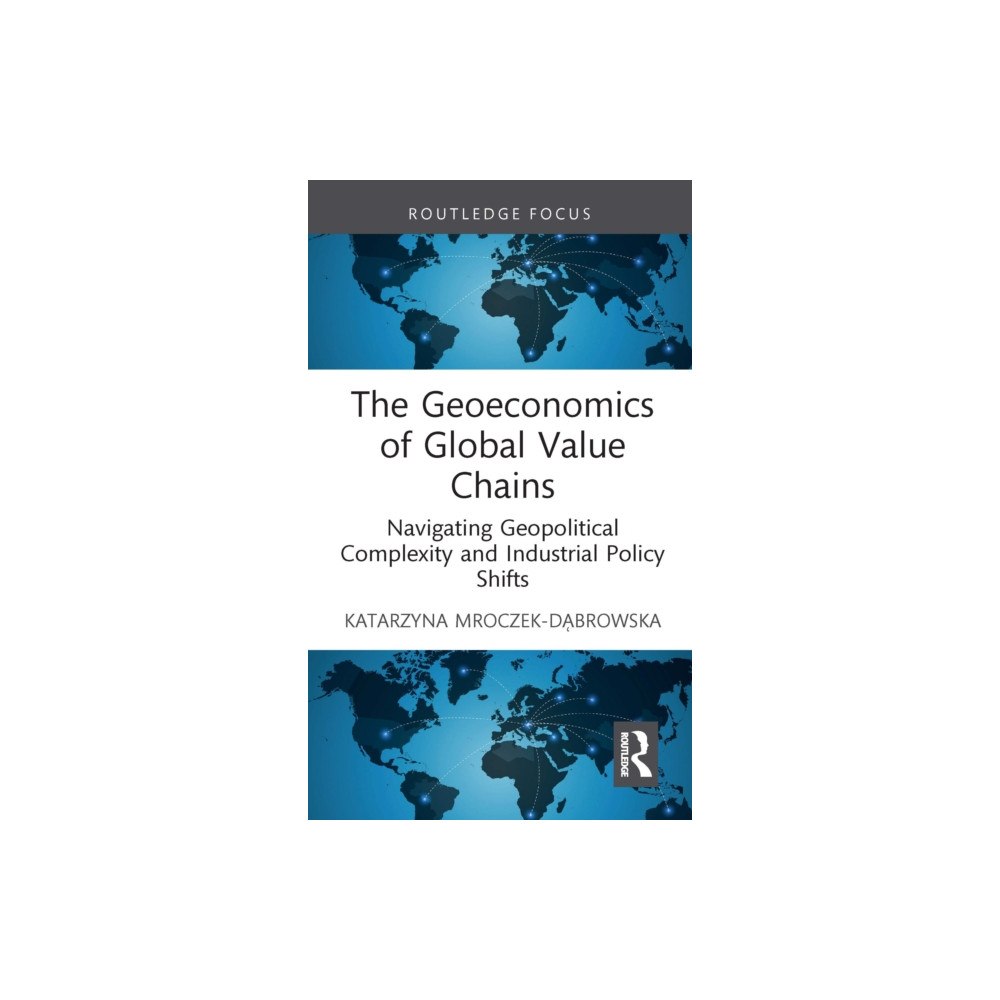 Taylor & francis ltd The Geoeconomics of Global Value Chains (inbunden, eng)