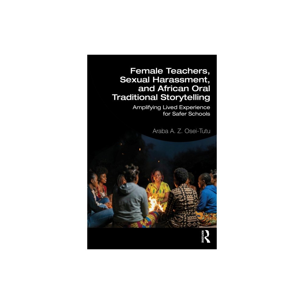 Taylor & francis ltd Female Teachers, Sexual Harassment, and African Oral Traditional Storytelling (häftad, eng)