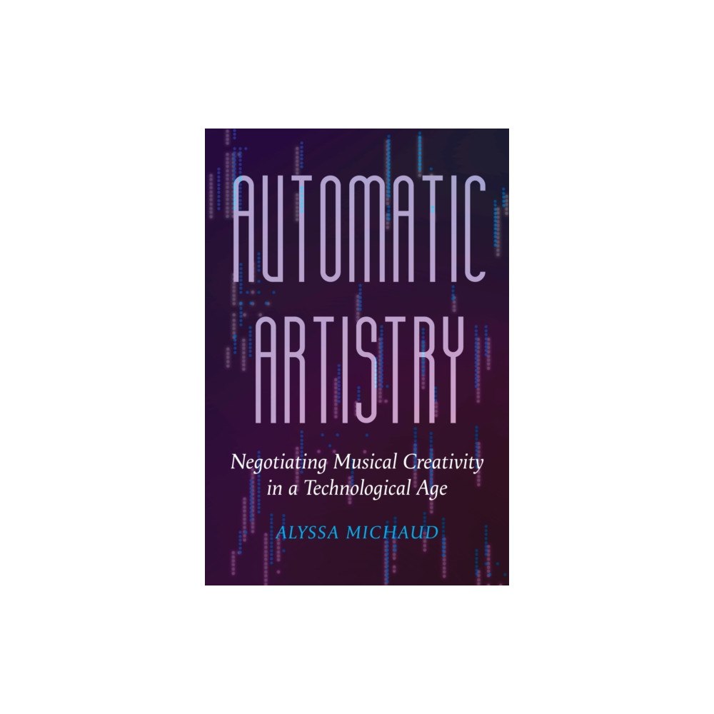 University of california press Automatic Artistry (häftad, eng)