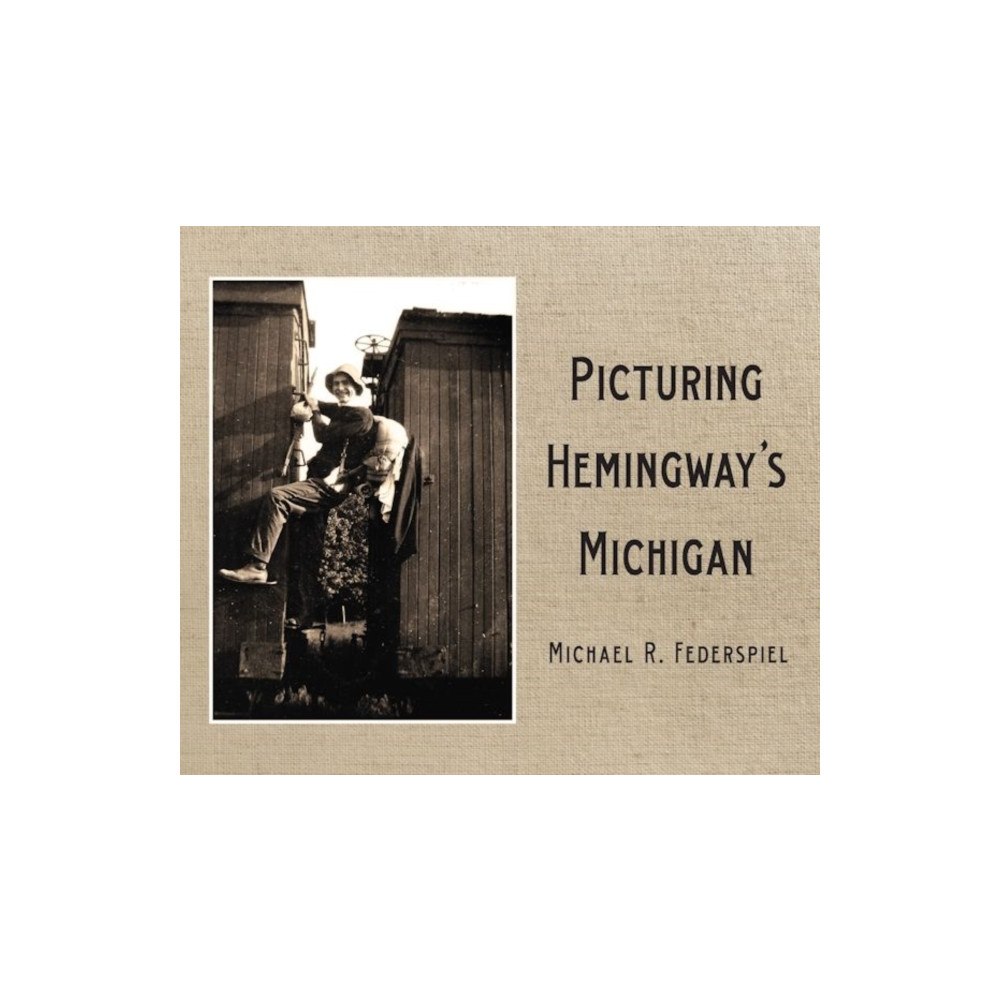 Wayne State University Press Picturing Hemingway's Michigan (häftad, eng)