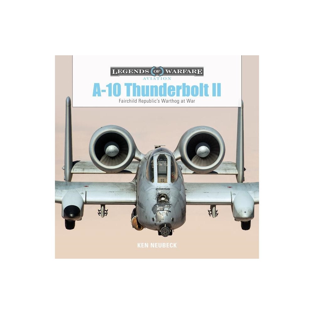Ken Neubeck A-10 Thunderbolt Ii : Fairchild Republic’s Warthog at War (inbunden, eng)