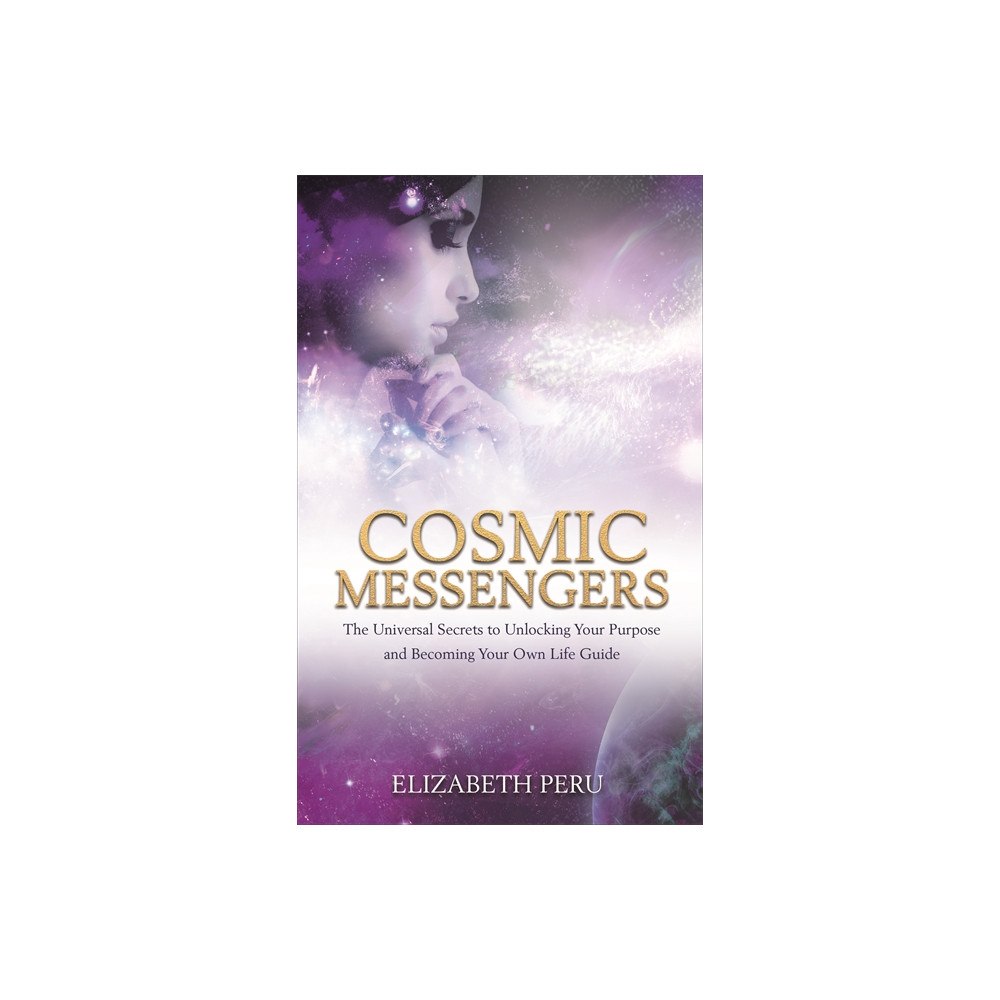 Elizabeth Peru Cosmic messengers - the universal secrets to unlocking your purpose and bec (häftad, eng)
