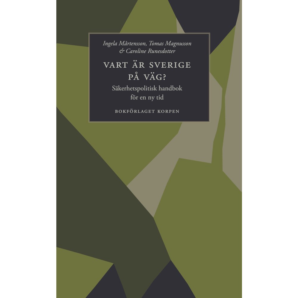 Ingela Mårtensson Vart är Sverige på väg? : säkerhetspolitisk handbok för en ny tid (bok, danskt band)