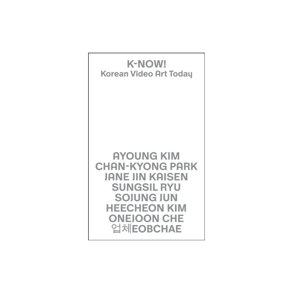 Mousse Publishing K-NOW! Korean Video Art Today (inbunden, eng)
