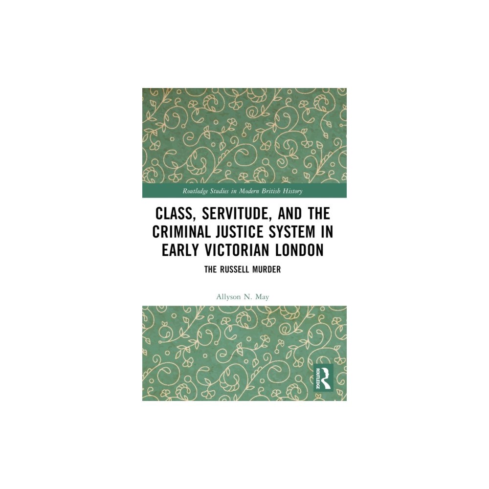 Taylor & francis ltd Class, Servitude, and the Criminal Justice System in Early Victorian London (häftad, eng)