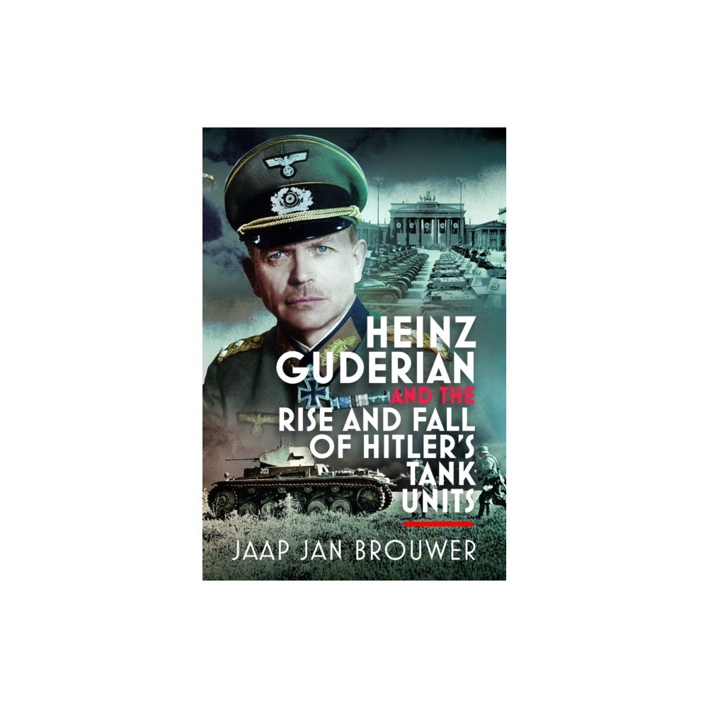 Pen & Sword Books Ltd Heinz Guderian and the Rise and Fall of Hitler’s Tank Units (inbunden, eng)