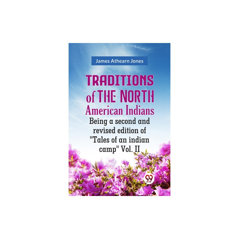 Double 9 Books LLP Traditions of the North American Indians Vol. 2Being a second and revised edition of "Tales of an indian camp." (Edition...