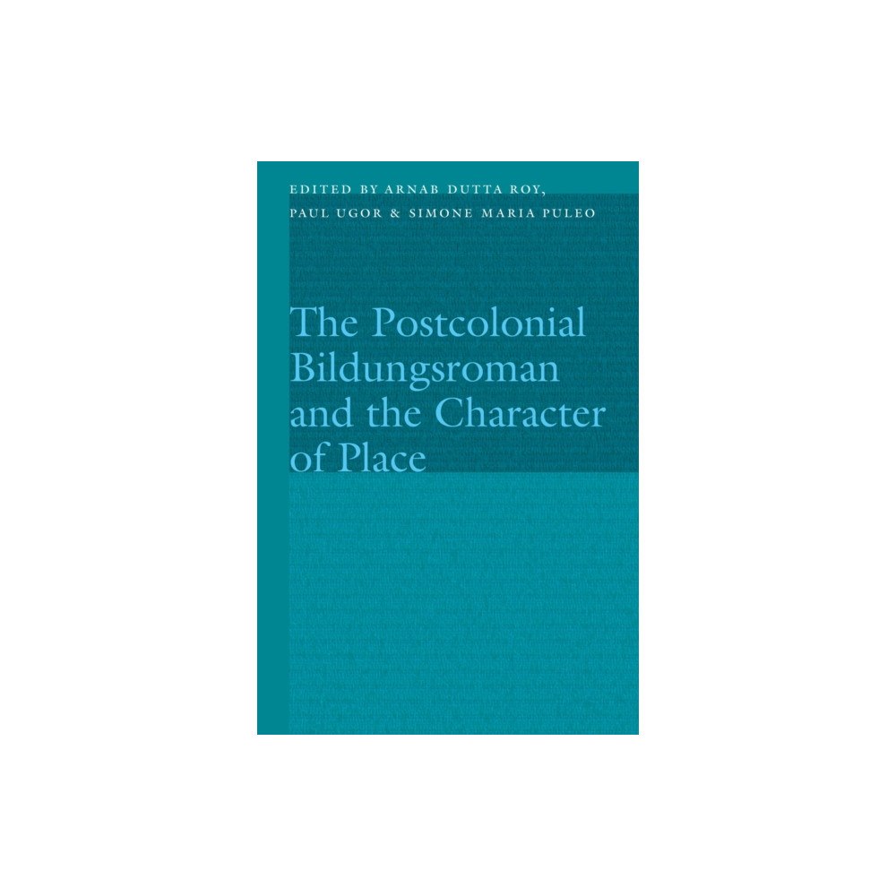 University of Nebraska Press The Postcolonial Bildungsroman and the Character of Place (inbunden, eng)