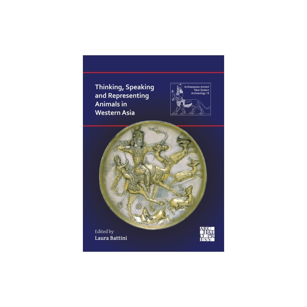 Archaeopress Thinking, Speaking and Representing Animals in Western Asia (inbunden, eng)