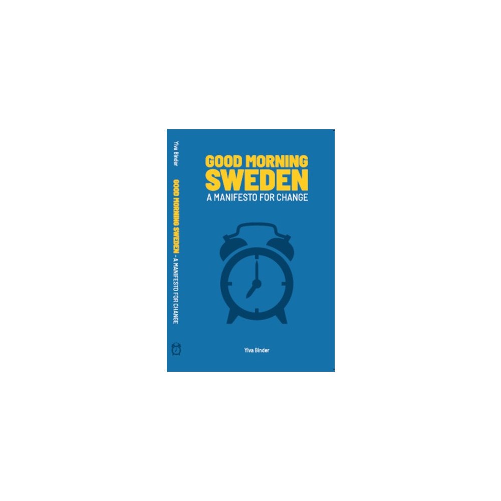Ylva Binder Good morning Sweden : a manifesto for change (häftad, eng)
