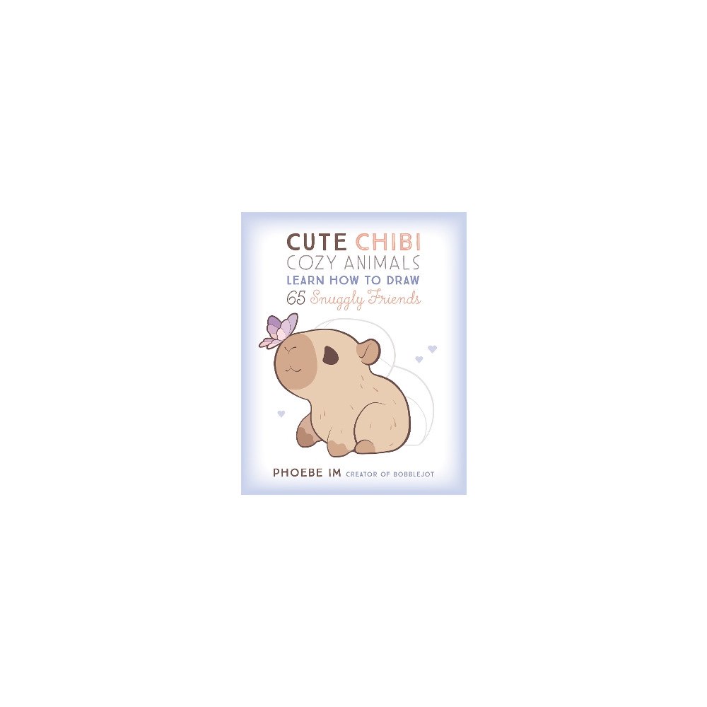 Im Phoebe Cute Chibi Cozy Animals: Learn How to Draw 65 Snuggly Friends (inbunden, eng)