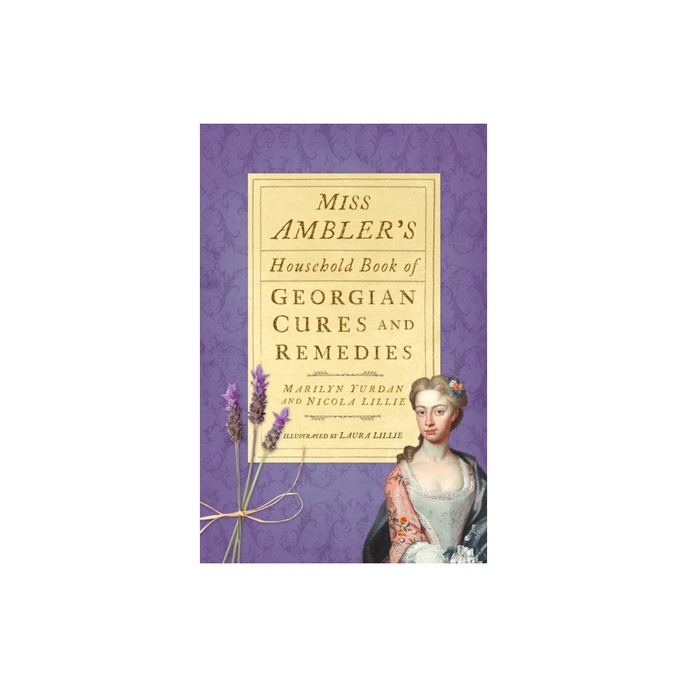 The History Press Ltd Miss Ambler's Household Book of Georgian Cures and Remedies (häftad, eng)