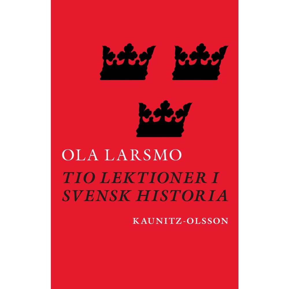 Ola Larsmo Tio lektioner i svensk historia (inbunden)