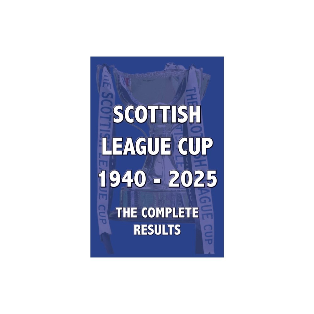 Soccer Books Ltd Scottish League Cup 1940-2025 (häftad, eng)