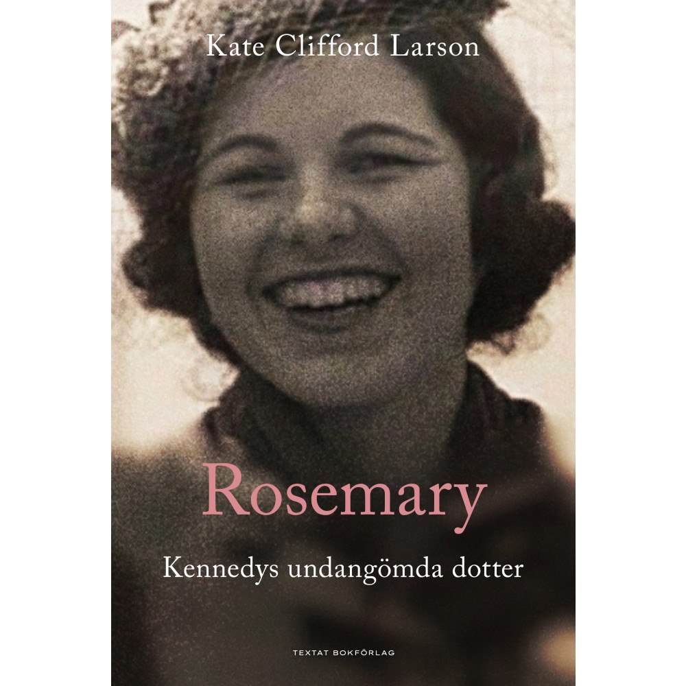 Kate Clifford Larson Rosemary: Kennedys undangömda dotter (bok, danskt band)