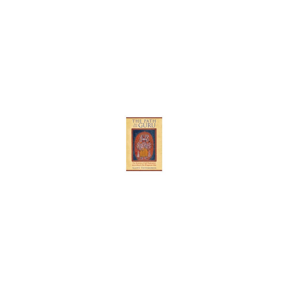 Scott Teitsworth Path To The Guru : The Science of Self-Realization According to the Bhagavad Gita (häftad, eng)