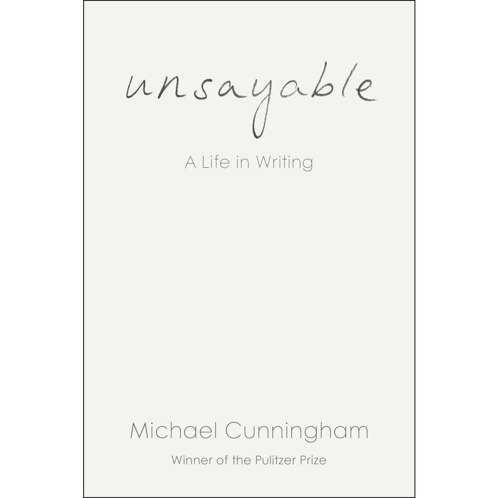 Michael Cunningham Unsayable: A Life in Writing (inbunden, eng)