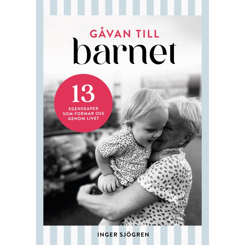 Inger Sjögren Gåvan till barnet : 13 egenskaper som formar oss genom livet (inbunden)