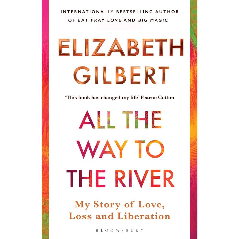Elizabeth Gilbert All the Way to the River (pocket, eng)