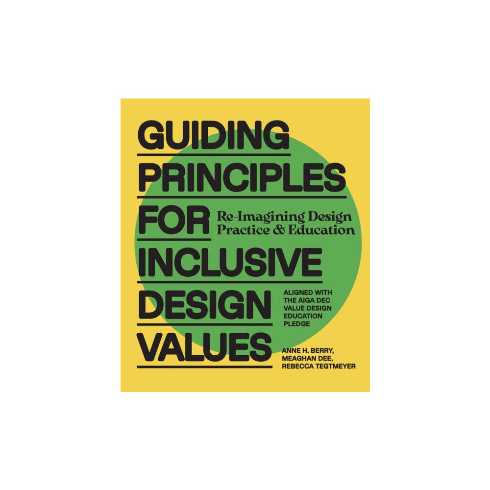 Anne H. Berry Guiding Principles for Inclusive Design Values: Reimagining Design Practice and Education - Aligned with the AIGA DEC Va...
