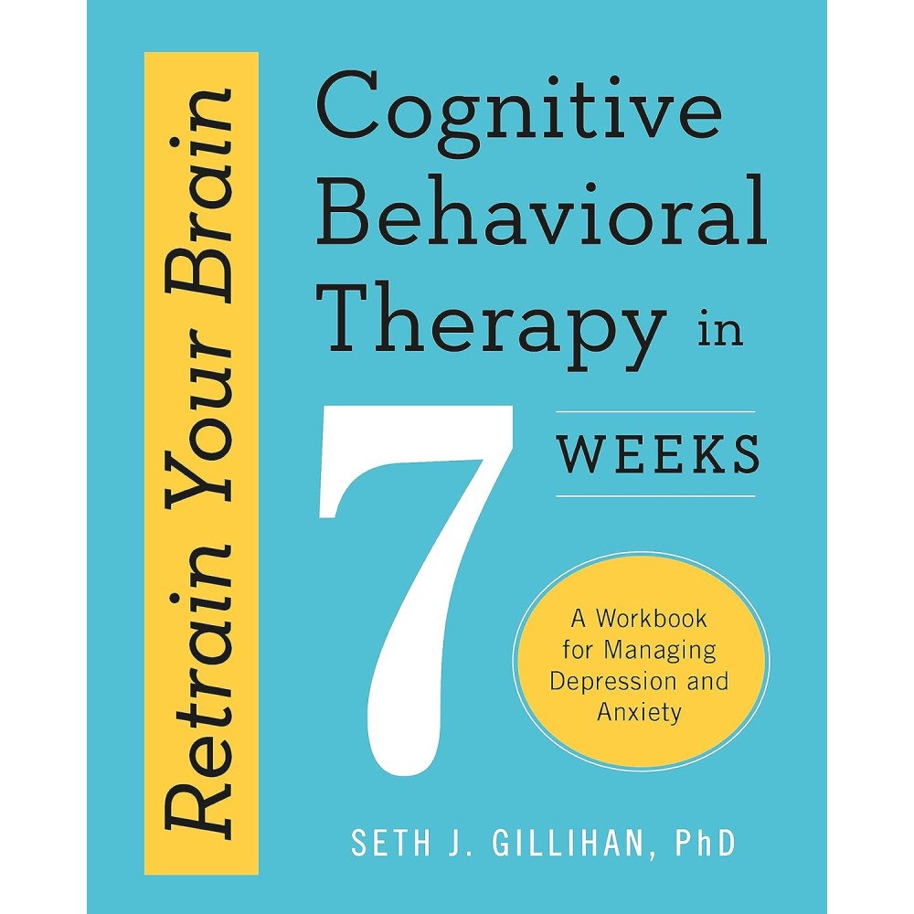 Seth J. Gillihan Retrain Your Brain: Cognitive Behavioural Therapy in 7 Weeks: A Workbook for Managing Anxiety and Depression (häftad, en...
