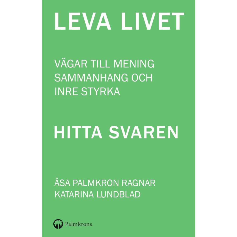 Åsa Palmkron Ragnar Leva livet : vägar till mening, sammanhang och inre styrka (häftad)