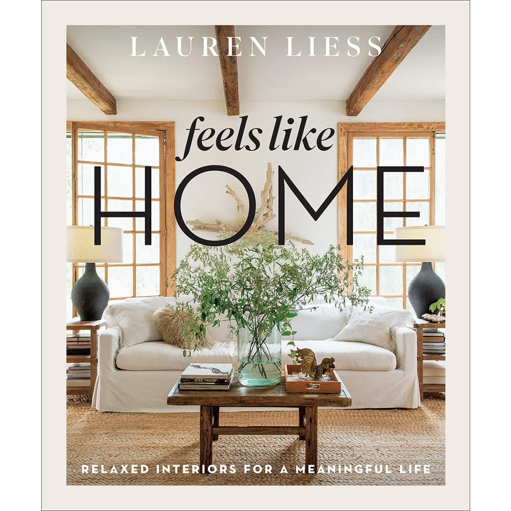 Lauren Liess Feels Like Home: Relaxed Interiors for a Meaningful Life (inbunden, eng)