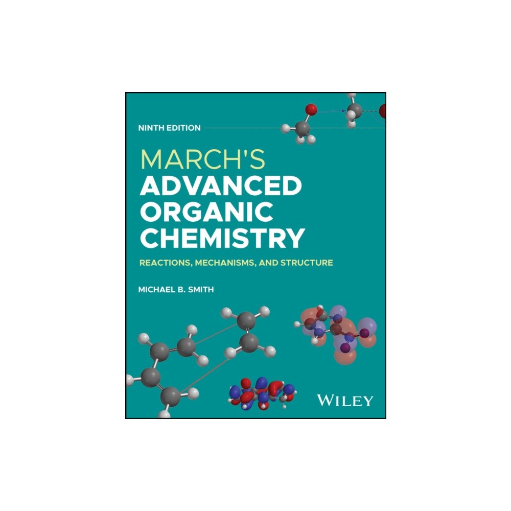 John Wiley & Sons Inc March′s Advanced Organic Chemistry: Reactions, Mec hanisms, and Structure, Ninth Edition (inbunden, eng)