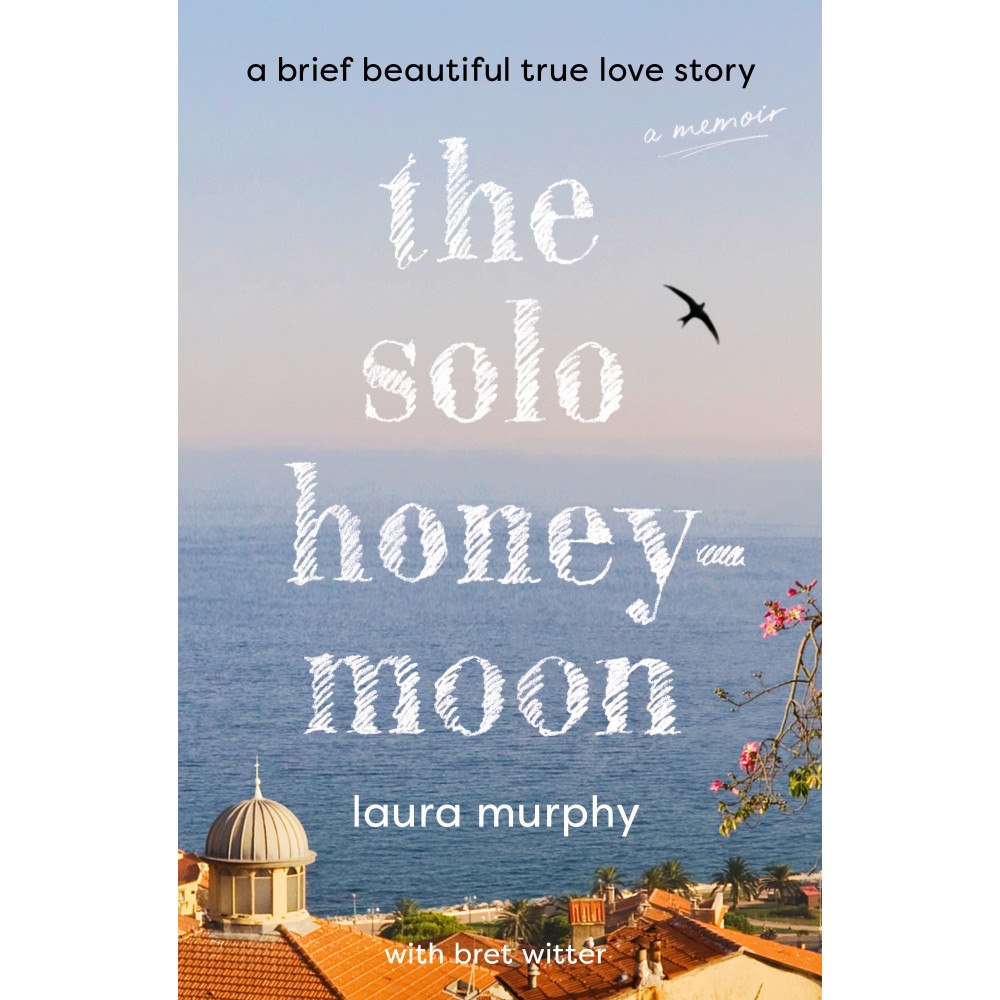 Laura Murphy The Solo Honeymoon: A Brief Beautiful True Love Story (inbunden, eng)